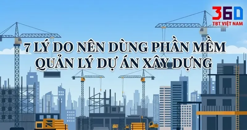 Hình ảnh minh họa bài viết 7 lý do nên dùng phần mềm quản lý dự án xây dựng